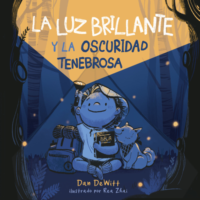 La Luz Brillante Y La Oscuridad Tenebrosa - DeWitt, Dan, and Zhai, Rea, Ms. (Illustrator)