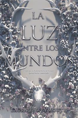 La Luz Entre Los Mundos: The Light Between Worlds (Spanish Edition) - Weymouth, Laura E