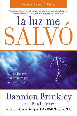 La Luz Me Salvo: Las Revelaciones de un Hombre Que Murio DOS Veces - Brinkley, Dannion, and Perry, Paul