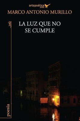 La luz que no se cumple - Aguasaco, Jhon (Illustrator), and Aguasaco, Carlos (Editor), and Murillo, Marco Antonio