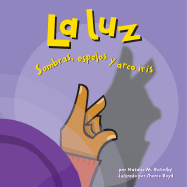 La Luz: Sombras, Espejos Y Arco Iris - Boyd, Sheree (Illustrator), and Robledo, Sol (Translated by), and Rosinsky, Natalie M