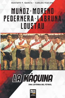 La mquina - Garc?a, Gustavo F, and Viacava, Carlos, and Librofutbol Com (Editor)