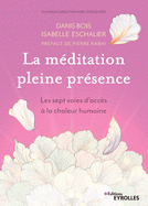 La m?ditation pleine pr?sence: Les sept voies d'acc?s ? la chaleur humaine. Pr?face de Pierre Rabhi