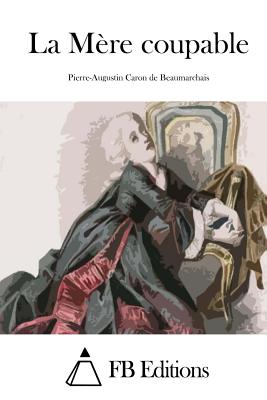 La M?re coupable - Fb Editions (Editor), and Beaumarchais, Pierre-Augustin Caron De