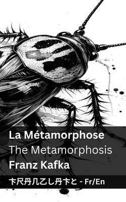 La M?tamorphose / The Metamorphosis: Tranzlaty Fran?ais English - Kafka, Franz, and Tranzlaty (Translated by)