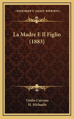 La Madre E Il Figlio (1883) - Carcano, Giulio, and Michaelis, H