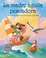 La Madre ?guila Pescadora: Canciones Infantiles Para Boyas Y Gaviotas (Mother Osprey: Nursery Rhymes for Buoys & Gulls)