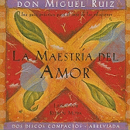 La Maestria del Amor: Una Guia Practica Para el Arte de las Relaciones - Ruiz, Don Miguel