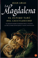 La Magdalena: El Ultimo Tabu del Cristianismo - Arias, Juan