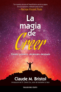 La magia de creer: Creelo primero, alcanzalo despues