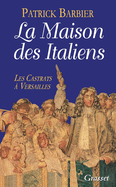 La Maison Des Italiens: Les Castrats a Versailles