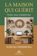 La Maison qui Gurit: Feng Shui Essentiel