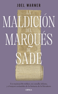 La Maldicin del Marqus de Sade: Un Manuscrito Mtico, Un Canalla Infame Y El Mayor Escndalo de la Historia de la Literatura / The Curse of the Marquis de Sade