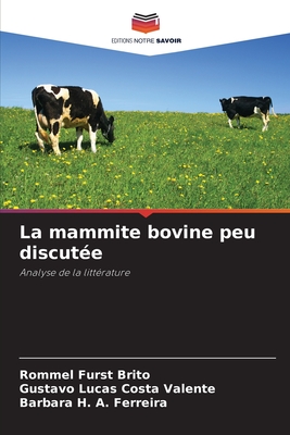 La mammite bovine peu discute - Furst Brito, Rommel, and Costa Valente, Gustavo Lucas, and A Ferreira, Barbara H