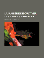 La Maniere de Cultiver Les Arbres Fruitiers