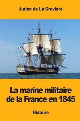 La marine militaire de la France en 1845 - de la Gravire, Jurien