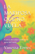 La Mariposa Que No Vuela: A veces no volar tambi?n es parte del vuelo