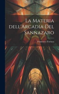La Materia Dell'arcadia del Sannazaro - Torraca, Francesco