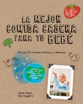 La Mejor Comida Casera Para Tu Bebe - Knight, Karin, and Ruggiero, Tina