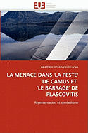 La Menace Dans ''La Peste'' de Camus Et ''Le Barrage'' de Plascovitis