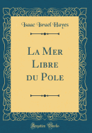 La Mer Libre Du Pole (Classic Reprint)