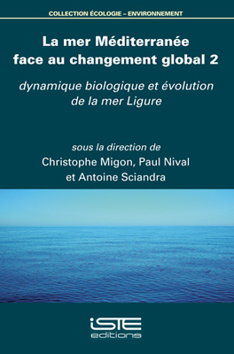 La mer M?diterran?e face au changement global 2: Dynamique biologique et ?volution de la mer Ligure - Migon, Christophe, and Nival, Paul