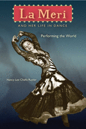 La Meri and Her Life in Dance: Performing the World