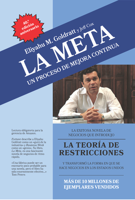 La Meta: 40th Anniversary Edition: Un Proceso de Mejora Continua - Goldratt, Eliyahu M, and Cox, Jeff