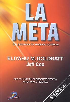 La Meta: Un Proceso de Mejora Continua - Goldratt, Eliyahu M, and Cox, Jeff