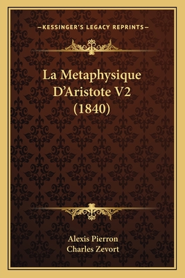 La Metaphysique D'Aristote V2 (1840) - Pierron, Alexis, and Zevort, Charles