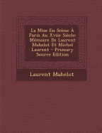 La Mise En Scene a Paris Au Xviie Siecle: Memoire de Laurent Mahelot Et Michel Laurent