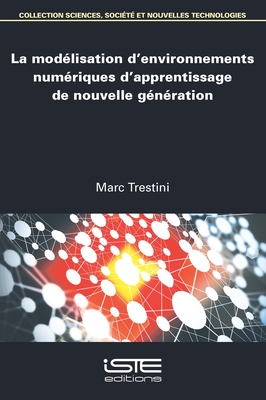 La mod?lisation d'environnements num?riques d'apprentissage de nouvelle g?n?ration - Trestini, Marc