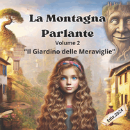 La Montagna Parlante: Volume 2 della serie "Il Giardino delle Meraviglie" Una storia che illustrata a colori per bambini che esplora inclusione - coraggio e unioni, 24 pagine a colori Ediz.2024