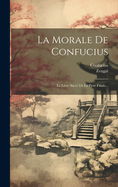 La Morale de Confucius: Le Livre Sacr? de la Pi?t? Filiale...