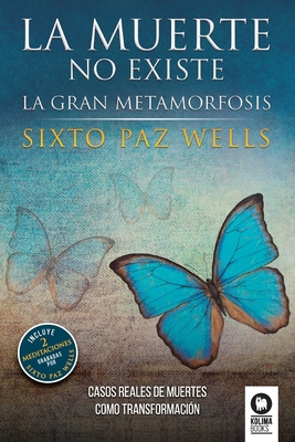 La muerte no existe: La gran metamorfosis - Paz Wells, Sixto