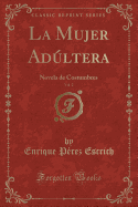 La Mujer Adultera, Vol. 2: Novela de Costumbres (Classic Reprint)