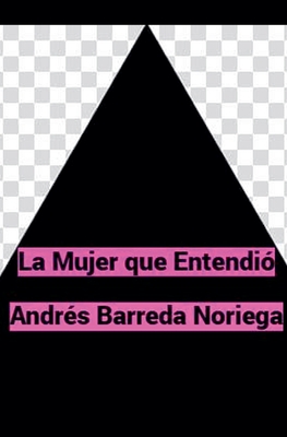 La Mujer que Entendi? - Noriega, Andr?s Barreda