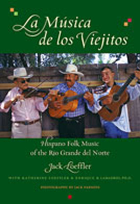 La Musica de Los Viejitos: Hispano Folk Music of the Rio Grande del Norte - Loeffler, Jack, and Loeffler, Katherine, and Lamadrid, Enrique R