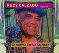 La Musica Tipica de Cuba - Rudy Calzado