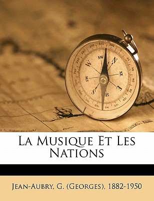 La Musique Et Les Nations - Jean-Aubry, G (Georges) 1882-1950 (Creator)