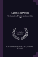 La Muta Di Portici: The Dumb Girl of Portici: An Opera in Five Acts