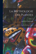 La mythologie des plantes; ou, Les lgendes du rgne vgtal; Tome t.1