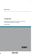 La N?gritude: Anf?nge, Hauptvertreter und Grenzen eines kultur- und literaturtheoretischen Konzepts