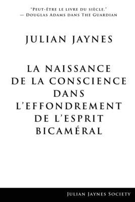 La Naissance de la Conscience dans L'Effondrement de L'Esprit Bicam?ral - Jaynes, Julian