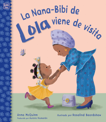 La Nana-Bibi de Lola Viene de Visita - McQuinn, Anna, and Humarn, Aurora (Translated by)