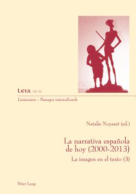 La Narrativa Espanola De Hoy (2000-2010): La Imagen En El Texto - Fabrizio-Costa, Silvia (Editor), and Noyaret, Natalie (Editor)