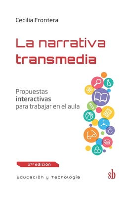 La narrativa transmedia: Propuestas interactivas para trabajar en el aula - Frontera, Cecilia