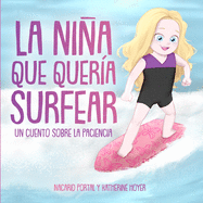 La nia que quera surfear: Un cuento sobre la paciencia