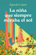 La Nia Que Siempre Miraba El Sol / The Girl Who Always Looked at the Sun