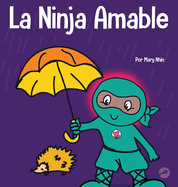 La Ninja Amable: Un libro para nios sobre la bondad